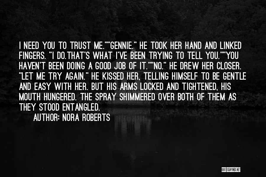 Nora Roberts Quotes: I Need You To Trust Me.gennie. He Took Her Hand And Linked Fingers. I Do.that's What I've Been Trying To