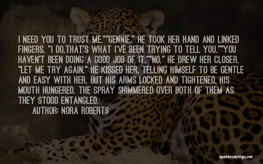 Nora Roberts Quotes: I Need You To Trust Me.gennie. He Took Her Hand And Linked Fingers. I Do.that's What I've Been Trying To