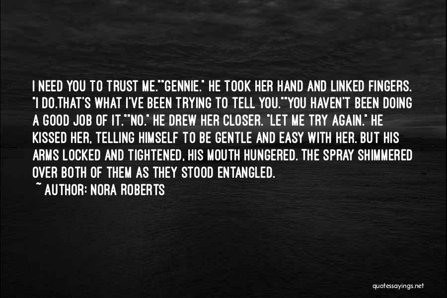 Nora Roberts Quotes: I Need You To Trust Me.gennie. He Took Her Hand And Linked Fingers. I Do.that's What I've Been Trying To