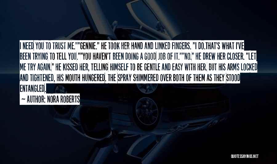 Nora Roberts Quotes: I Need You To Trust Me.gennie. He Took Her Hand And Linked Fingers. I Do.that's What I've Been Trying To