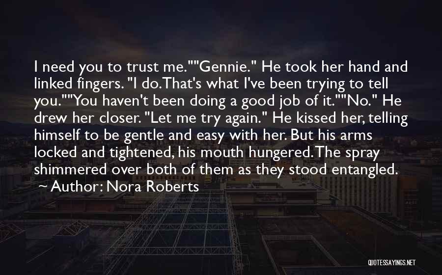 Nora Roberts Quotes: I Need You To Trust Me.gennie. He Took Her Hand And Linked Fingers. I Do.that's What I've Been Trying To