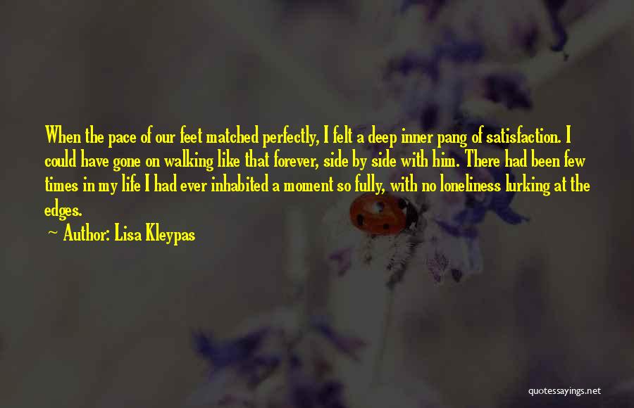 Lisa Kleypas Quotes: When The Pace Of Our Feet Matched Perfectly, I Felt A Deep Inner Pang Of Satisfaction. I Could Have Gone