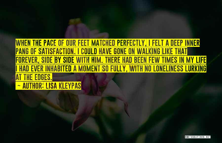 Lisa Kleypas Quotes: When The Pace Of Our Feet Matched Perfectly, I Felt A Deep Inner Pang Of Satisfaction. I Could Have Gone