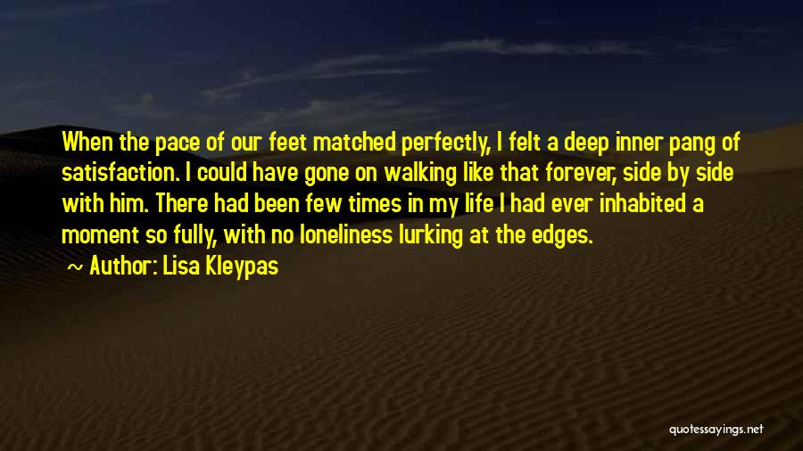 Lisa Kleypas Quotes: When The Pace Of Our Feet Matched Perfectly, I Felt A Deep Inner Pang Of Satisfaction. I Could Have Gone