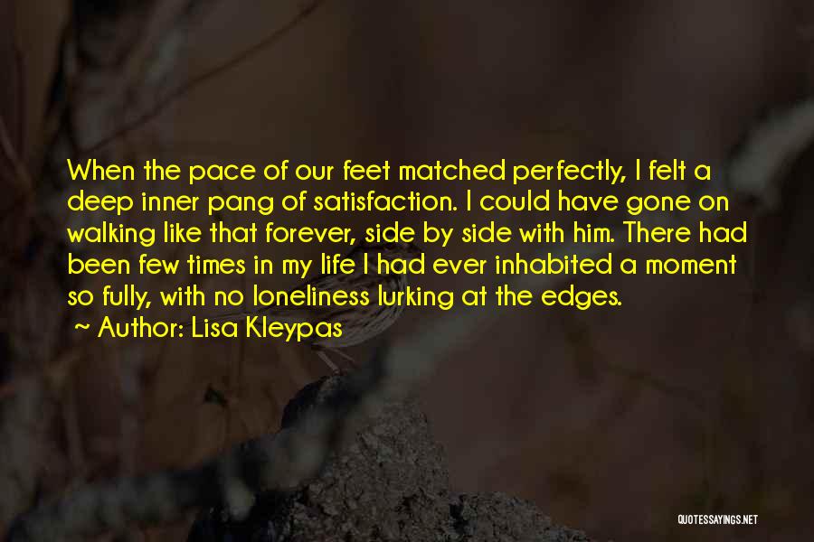 Lisa Kleypas Quotes: When The Pace Of Our Feet Matched Perfectly, I Felt A Deep Inner Pang Of Satisfaction. I Could Have Gone