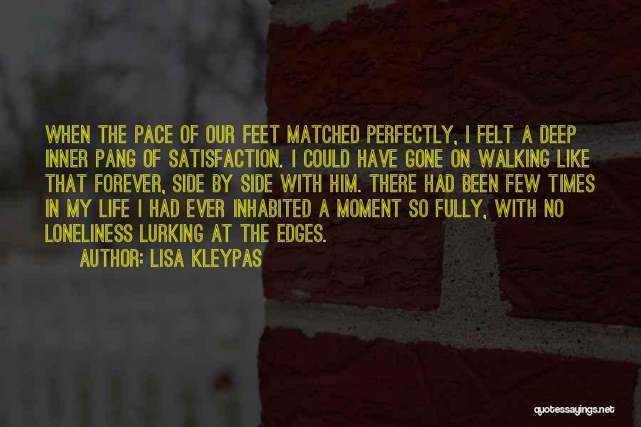 Lisa Kleypas Quotes: When The Pace Of Our Feet Matched Perfectly, I Felt A Deep Inner Pang Of Satisfaction. I Could Have Gone