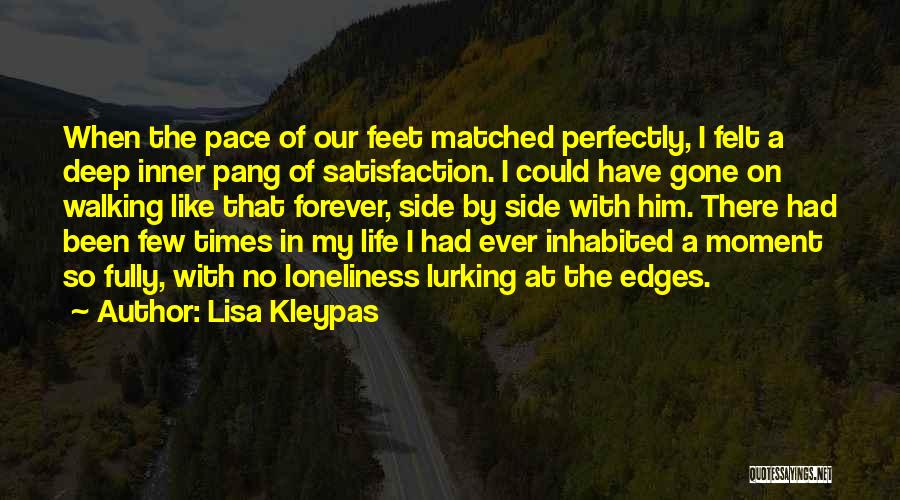 Lisa Kleypas Quotes: When The Pace Of Our Feet Matched Perfectly, I Felt A Deep Inner Pang Of Satisfaction. I Could Have Gone