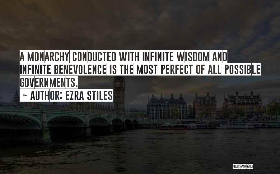 Ezra Stiles Quotes: A Monarchy Conducted With Infinite Wisdom And Infinite Benevolence Is The Most Perfect Of All Possible Governments.