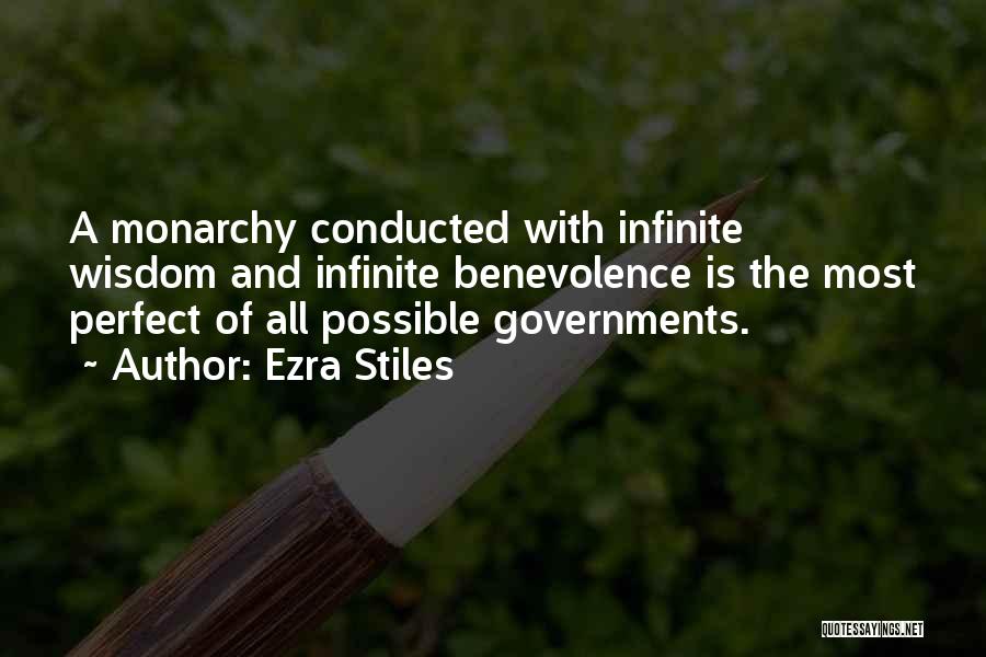 Ezra Stiles Quotes: A Monarchy Conducted With Infinite Wisdom And Infinite Benevolence Is The Most Perfect Of All Possible Governments.