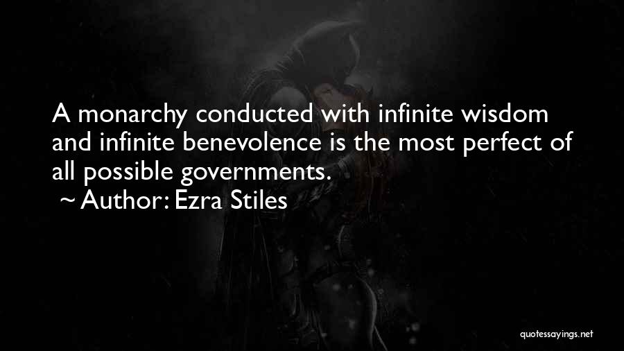 Ezra Stiles Quotes: A Monarchy Conducted With Infinite Wisdom And Infinite Benevolence Is The Most Perfect Of All Possible Governments.