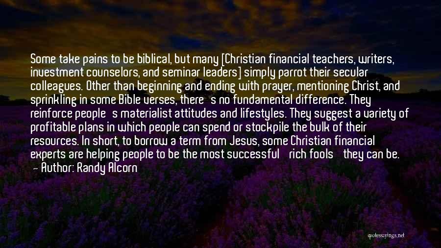 Randy Alcorn Quotes: Some Take Pains To Be Biblical, But Many [christian Financial Teachers, Writers, Investment Counselors, And Seminar Leaders] Simply Parrot Their