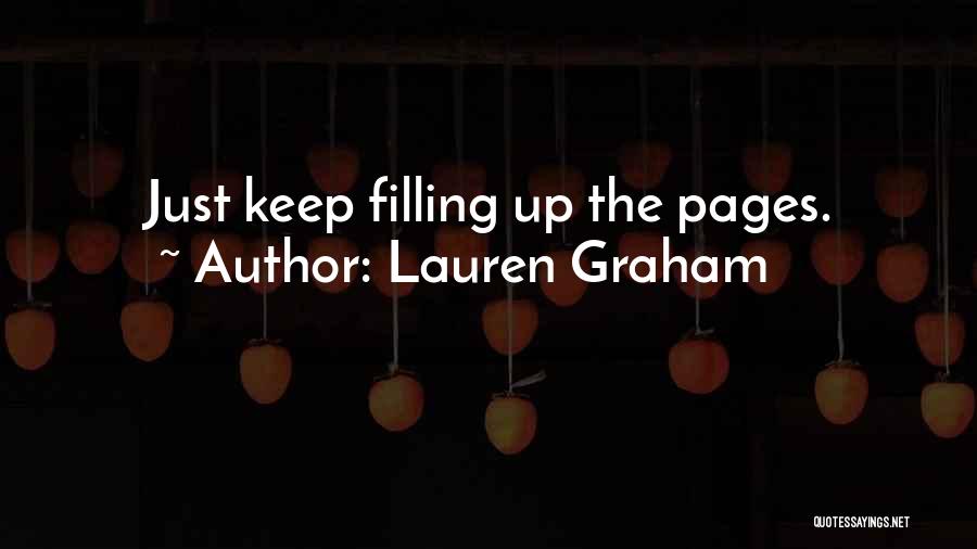 Lauren Graham Quotes: Just Keep Filling Up The Pages.