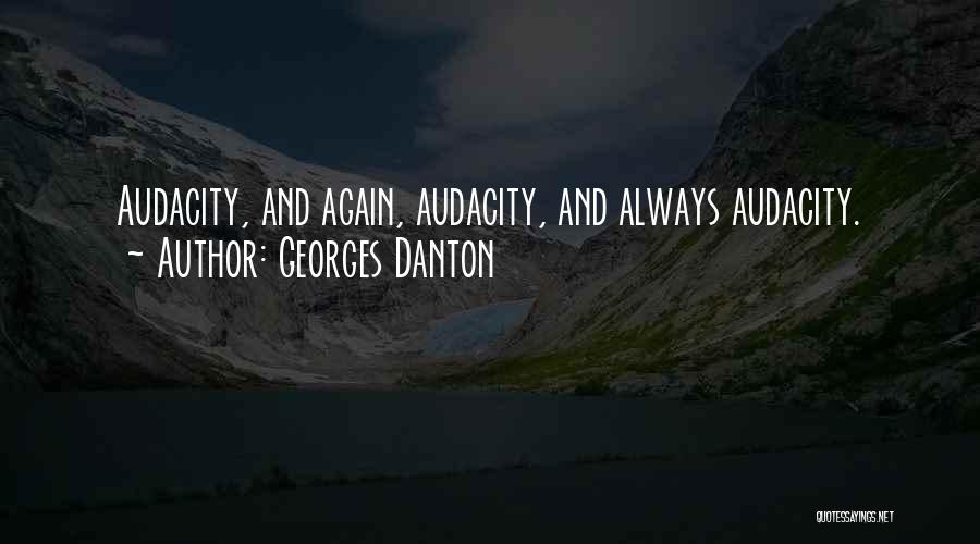 Georges Danton Quotes: Audacity, And Again, Audacity, And Always Audacity.