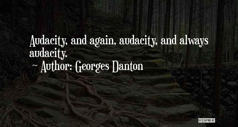 Georges Danton Quotes: Audacity, And Again, Audacity, And Always Audacity.