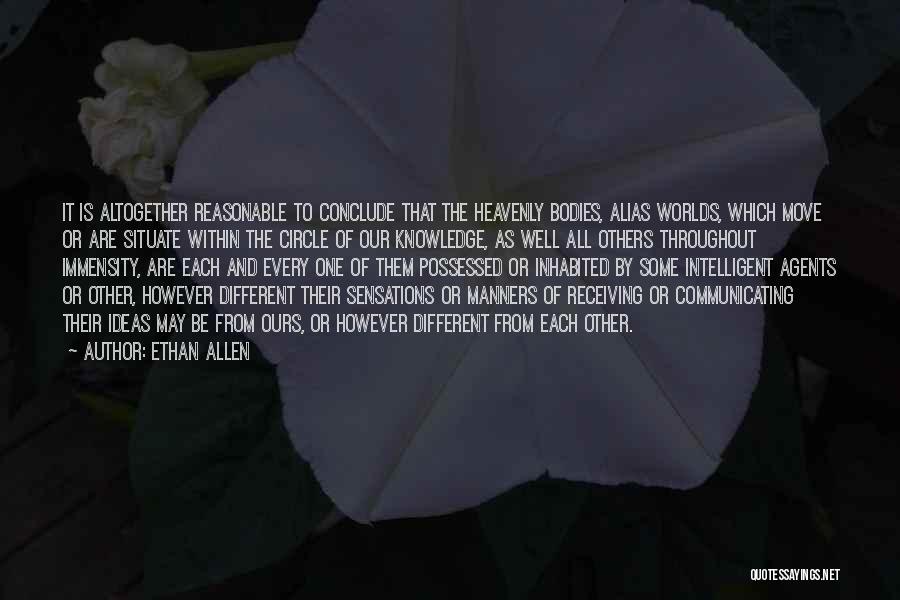 Ethan Allen Quotes: It Is Altogether Reasonable To Conclude That The Heavenly Bodies, Alias Worlds, Which Move Or Are Situate Within The Circle