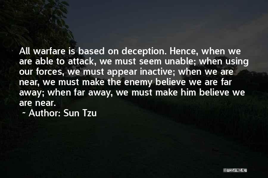 Sun Tzu Quotes: All Warfare Is Based On Deception. Hence, When We Are Able To Attack, We Must Seem Unable; When Using Our