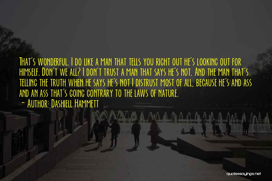 Dashiell Hammett Quotes: That's Wonderful. I Do Like A Man That Tells You Right Out He's Looking Out For Himself. Don't We All?