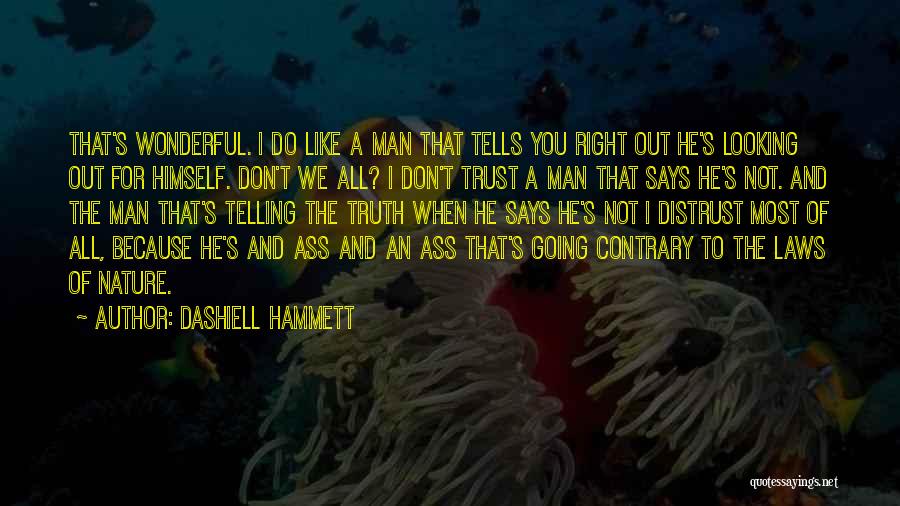 Dashiell Hammett Quotes: That's Wonderful. I Do Like A Man That Tells You Right Out He's Looking Out For Himself. Don't We All?