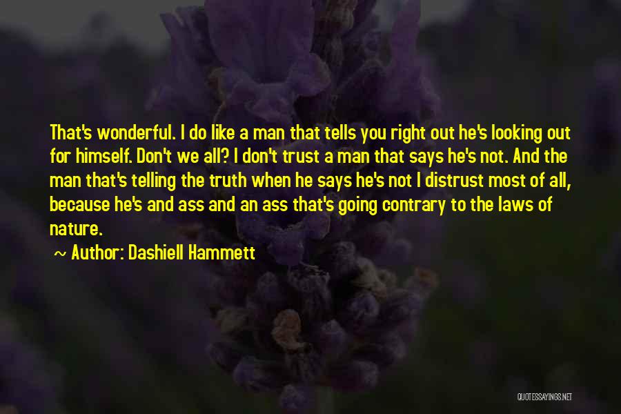 Dashiell Hammett Quotes: That's Wonderful. I Do Like A Man That Tells You Right Out He's Looking Out For Himself. Don't We All?