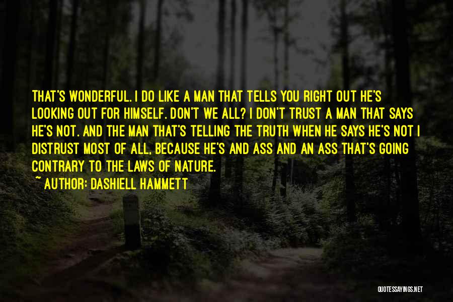 Dashiell Hammett Quotes: That's Wonderful. I Do Like A Man That Tells You Right Out He's Looking Out For Himself. Don't We All?