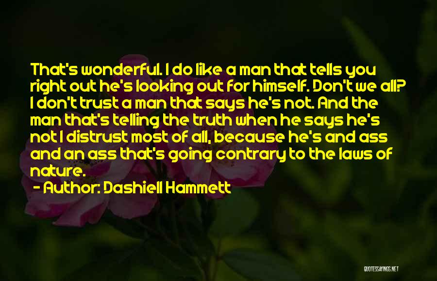 Dashiell Hammett Quotes: That's Wonderful. I Do Like A Man That Tells You Right Out He's Looking Out For Himself. Don't We All?