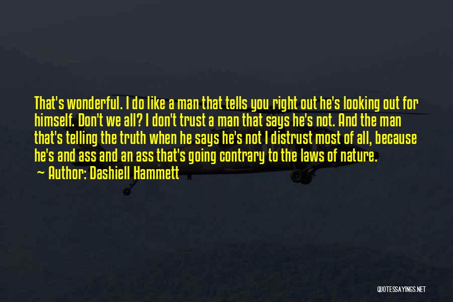 Dashiell Hammett Quotes: That's Wonderful. I Do Like A Man That Tells You Right Out He's Looking Out For Himself. Don't We All?