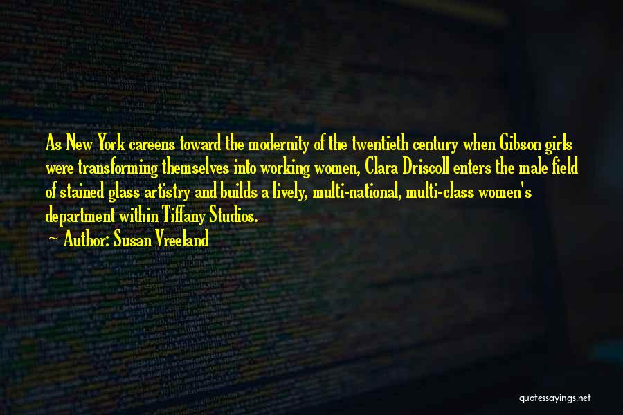 Susan Vreeland Quotes: As New York Careens Toward The Modernity Of The Twentieth Century When Gibson Girls Were Transforming Themselves Into Working Women,