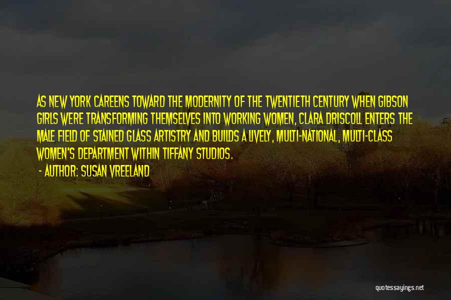 Susan Vreeland Quotes: As New York Careens Toward The Modernity Of The Twentieth Century When Gibson Girls Were Transforming Themselves Into Working Women,