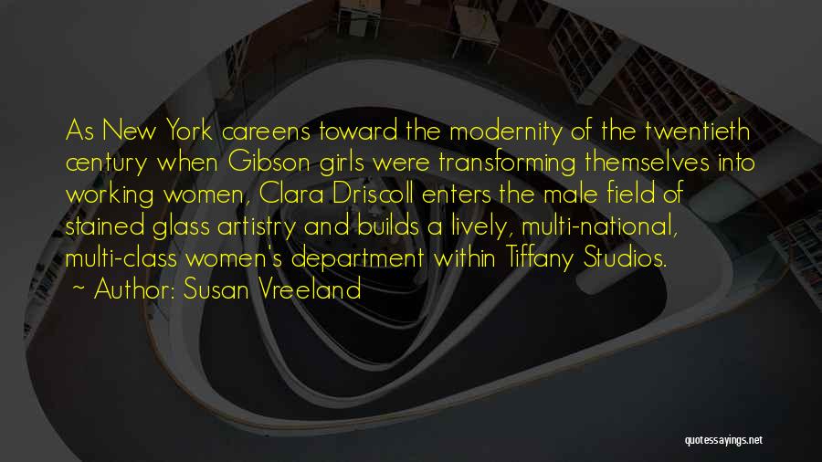 Susan Vreeland Quotes: As New York Careens Toward The Modernity Of The Twentieth Century When Gibson Girls Were Transforming Themselves Into Working Women,