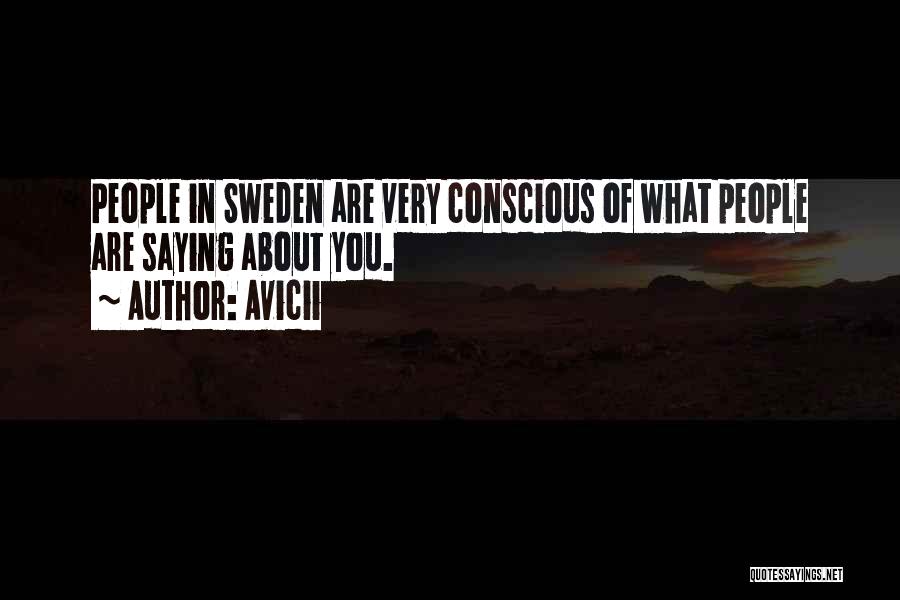 Avicii Quotes: People In Sweden Are Very Conscious Of What People Are Saying About You.