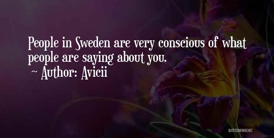 Avicii Quotes: People In Sweden Are Very Conscious Of What People Are Saying About You.