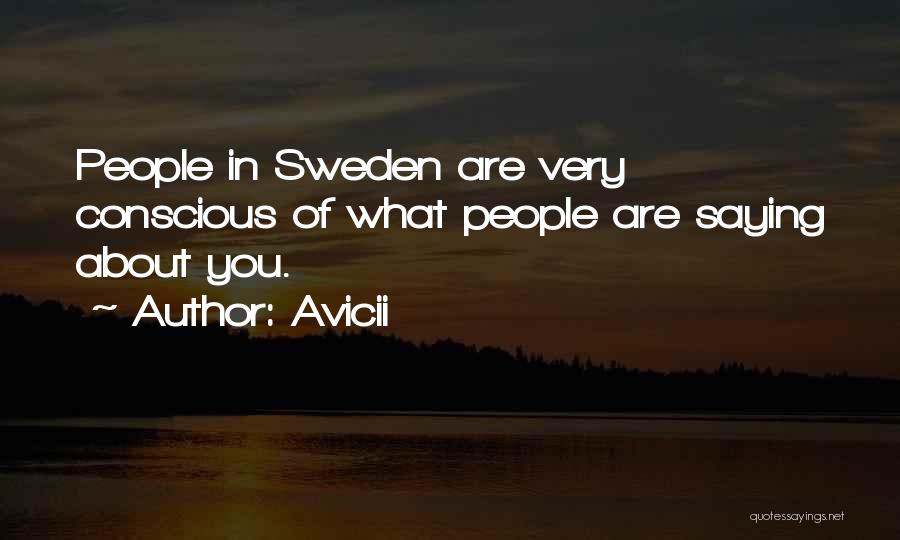 Avicii Quotes: People In Sweden Are Very Conscious Of What People Are Saying About You.