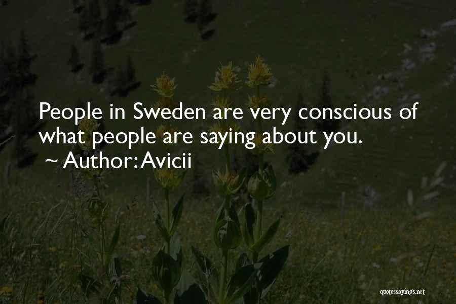 Avicii Quotes: People In Sweden Are Very Conscious Of What People Are Saying About You.