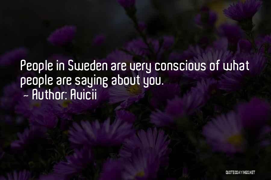 Avicii Quotes: People In Sweden Are Very Conscious Of What People Are Saying About You.