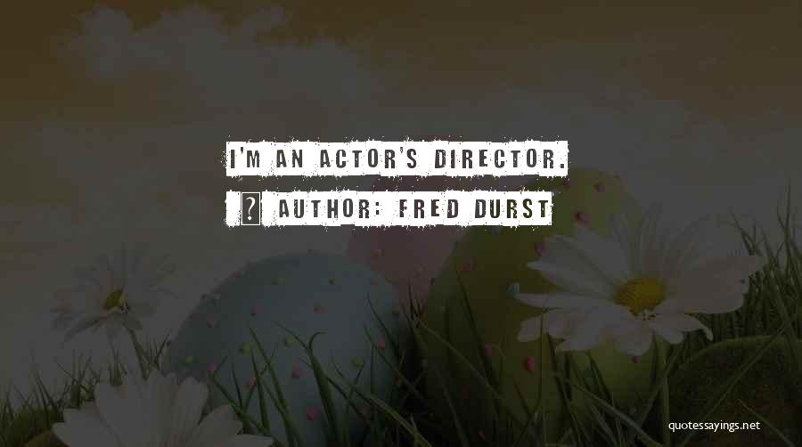 Fred Durst Quotes: I'm An Actor's Director.