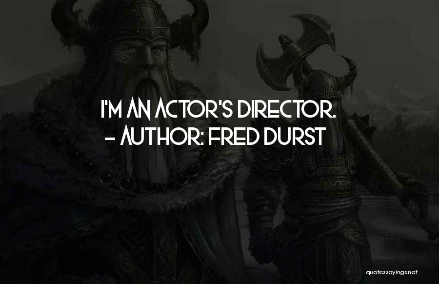 Fred Durst Quotes: I'm An Actor's Director.