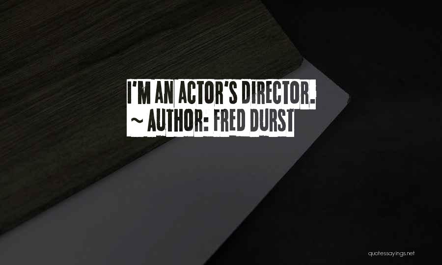 Fred Durst Quotes: I'm An Actor's Director.