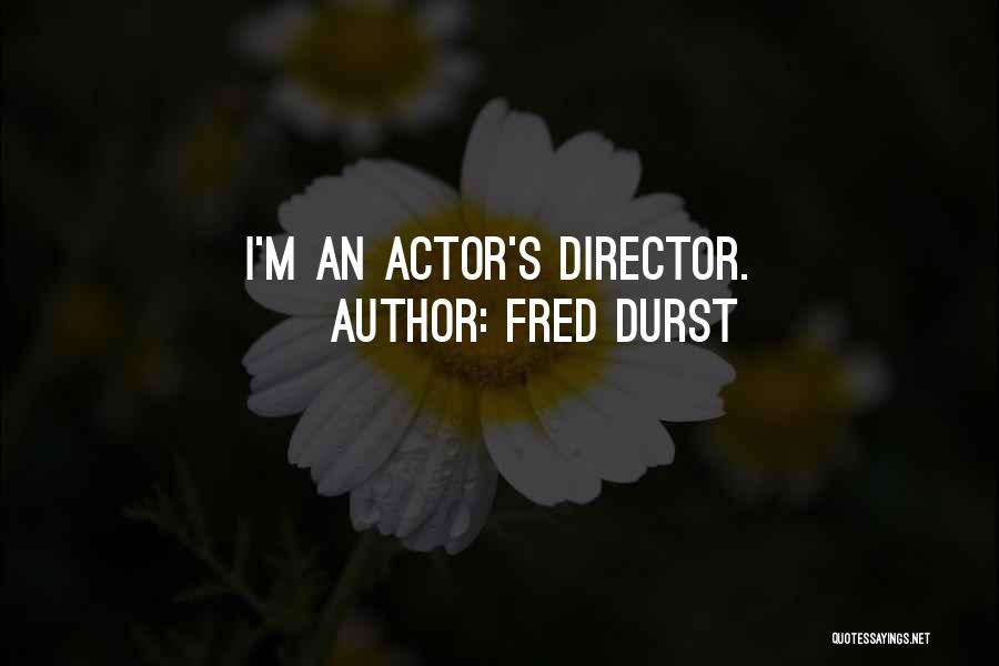 Fred Durst Quotes: I'm An Actor's Director.