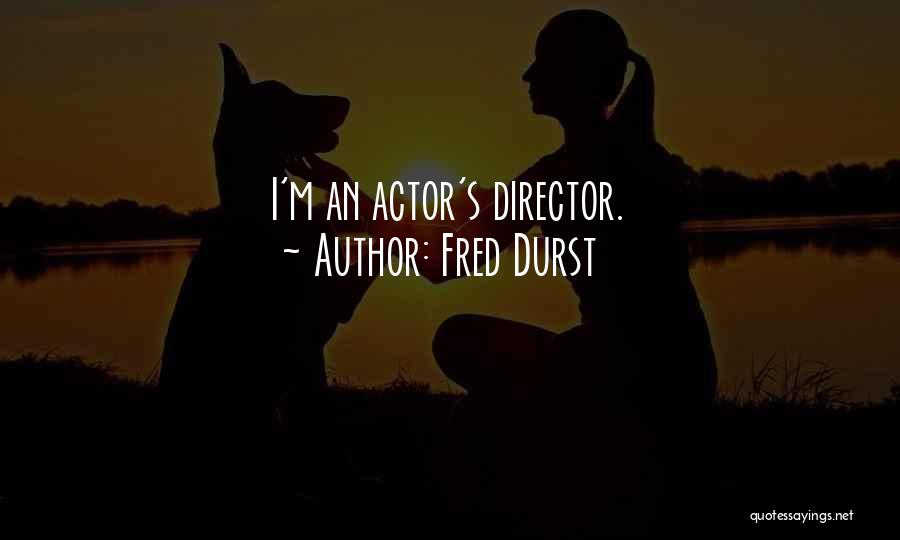 Fred Durst Quotes: I'm An Actor's Director.