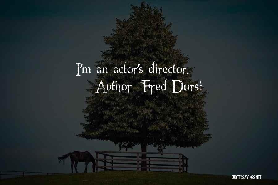 Fred Durst Quotes: I'm An Actor's Director.