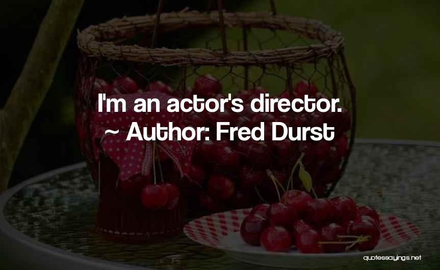 Fred Durst Quotes: I'm An Actor's Director.