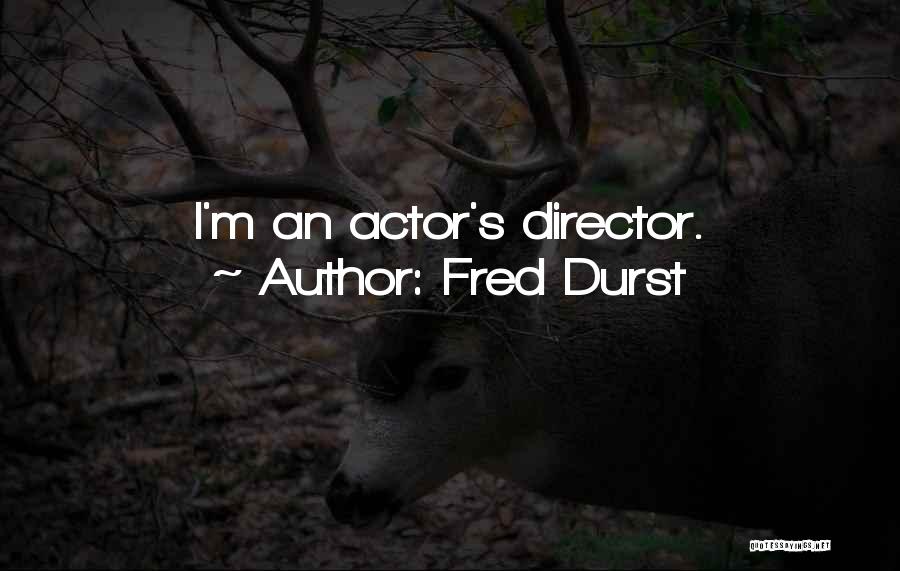 Fred Durst Quotes: I'm An Actor's Director.