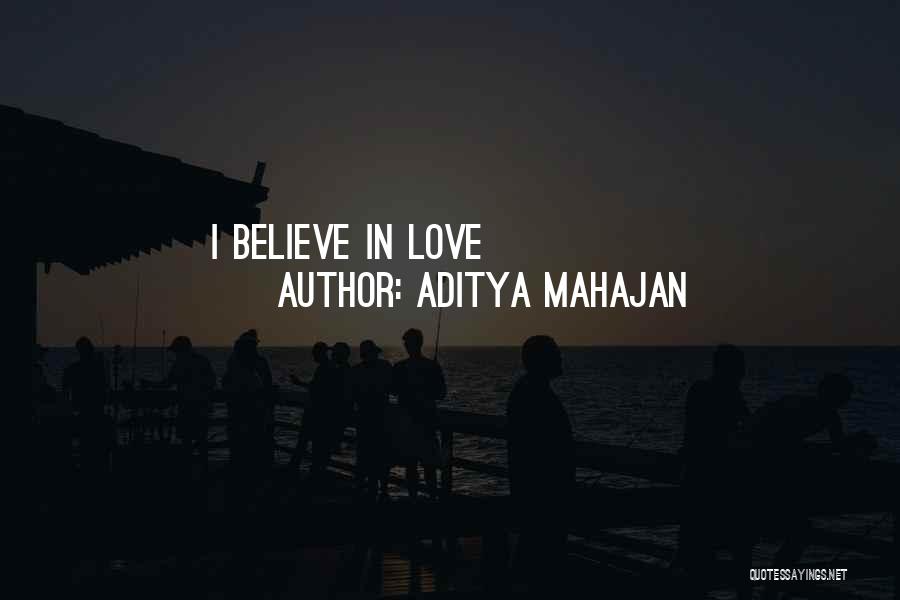 Aditya Mahajan Quotes: I Believe In Love