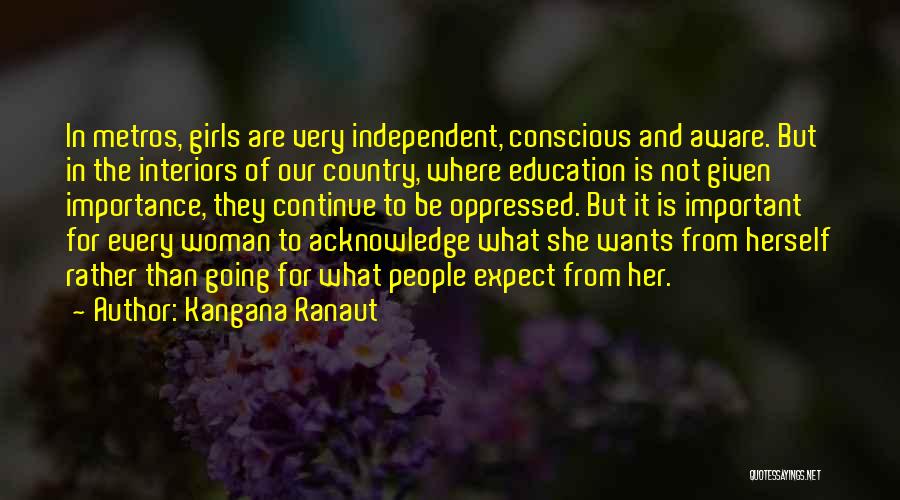 Kangana Ranaut Quotes: In Metros, Girls Are Very Independent, Conscious And Aware. But In The Interiors Of Our Country, Where Education Is Not