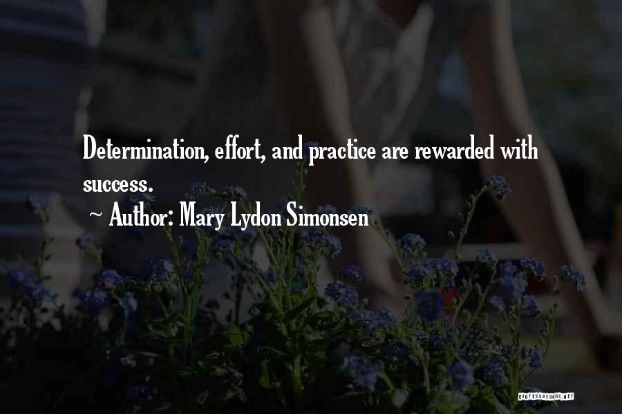 Mary Lydon Simonsen Quotes: Determination, Effort, And Practice Are Rewarded With Success.