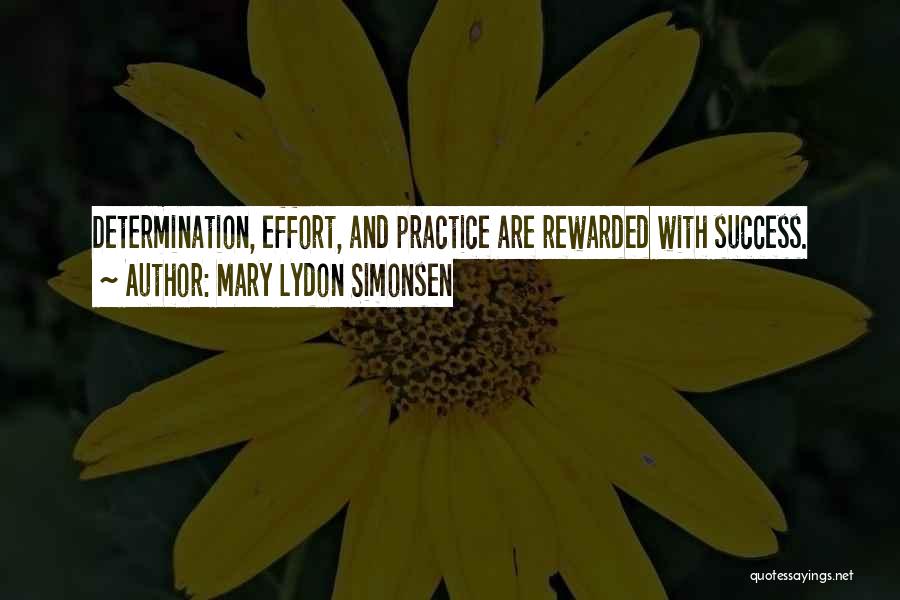 Mary Lydon Simonsen Quotes: Determination, Effort, And Practice Are Rewarded With Success.