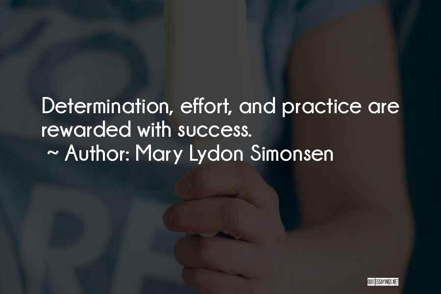 Mary Lydon Simonsen Quotes: Determination, Effort, And Practice Are Rewarded With Success.