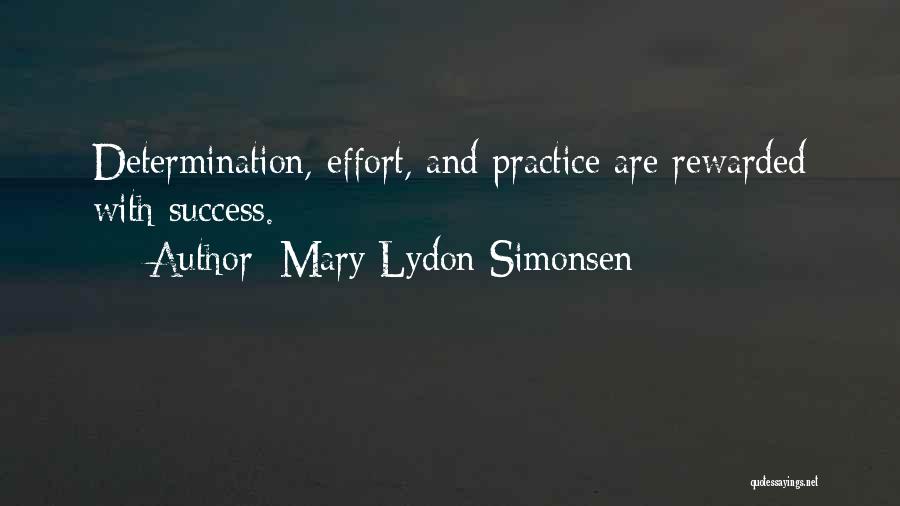 Mary Lydon Simonsen Quotes: Determination, Effort, And Practice Are Rewarded With Success.