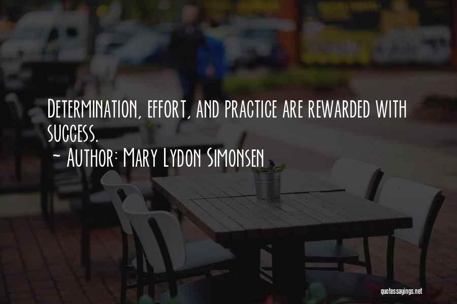 Mary Lydon Simonsen Quotes: Determination, Effort, And Practice Are Rewarded With Success.