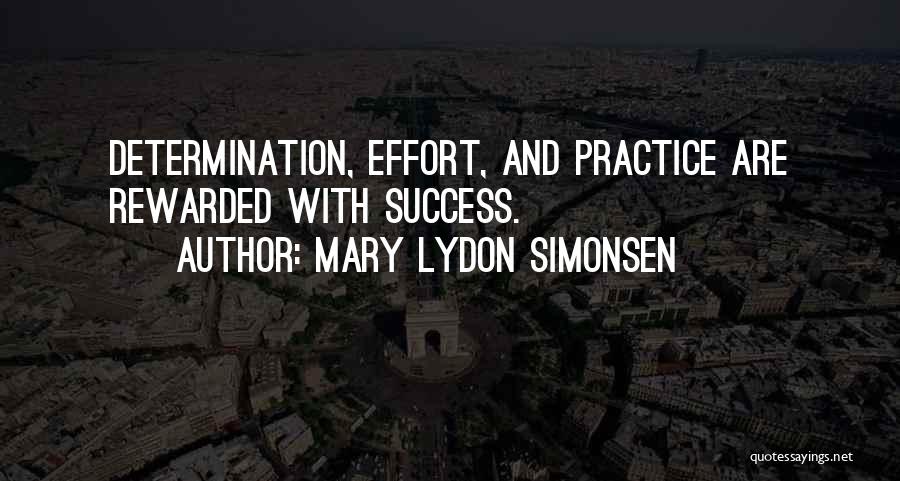 Mary Lydon Simonsen Quotes: Determination, Effort, And Practice Are Rewarded With Success.